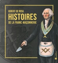 Robert de Rosa - Histoire de la Franc-Maçonnerie.