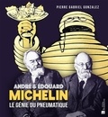 Pierre-Gabriel Gonzalez - André et Edouard Michelin - Le génie du pneumatique.
