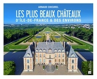 Arnaud Chicurel - Les plus beaux châteaux d'Ile-de-France & des environs.