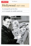Alain Masson - Hollywood, 1927-1941. La Propagande Par Les Reves Ou Le Triomphe Du Modele Americain.