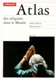 Joanne O'Brien et Martin Palmer - Atlas Des Religions Dans Le Monde.