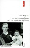 Anna Seghers - Les morts restent jeunes Tome 1 : La révolution confisquée.