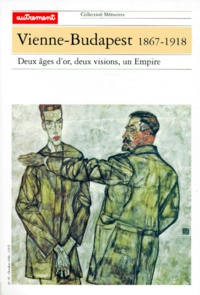 Endre Kiss et Dieter Hornig - Vienne-Budapest 1867-1918. Deux Ages D'Or, Deux Visions, Un Empire.