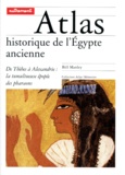 Bill Manley - Atlas Historique De L'Egypte Ancienne. De Thebes A Alexandrie : La Tumultueuse Epopee Des Pharaons.