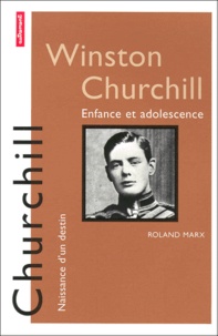 Roland Marx - Winston Churchill. Enfance Et Adolescence.