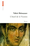 Valeri Brioussov - L'Autel De La Victoire. Roman Du Ive Siecle.