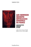 Yannick Pech - Les services secrets républicains Espagnols en France (1936-1939) - Organisation, réseaux, action.