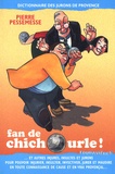 Pierre Pessemesse - Fan de chichourle ! - Dictionnaire des jurons de Provence.