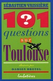 Sébastien Vaissière - 101 questions sur Toulouse.