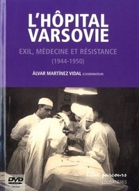 Alvar Martinez Vidal - L'Hôpital Varsovie - Exil, médecine et résistance (1944-1950). 1 DVD