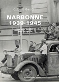 Gilbert Gaudin - Narbonne 1939-1945 - Une ville du midi dans la guerre.