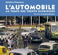 Mathieu Flonneau - L'automobile au temps des Trente Glorieuses - Un rêve d'automobilisme.