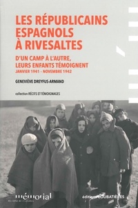 Geneviève Dreyfus-Armand - Les Républicains espagnols à Rivesaltes - D'un camp à l'autre, leurs enfants témoignent (janvier 1941 - novembre 1942).