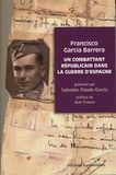 Francisco Garcia Barrera et Claude Garcia Salvador - Un combattant républicain dans la guerre d'Espagne.