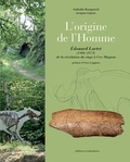 Nathalie Rouquerol et Jacques Lajoux - L'origine de l'Homme - Edouard Lartet (1801-1871) de la révolution du singe à Cro-Magnon.