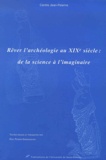 Eric Perrin-Saminadayar et  Centre Jean Palerne - Rever L'Archeologie Au Xixeme Siecle : De La Science A L'Imaginaire.