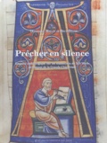 Dominique Mielle de Becdelièvre - Prêcher en silence - Enquête codicologique sur les manuscrits du XIIe siècle provenant de la Grande Chartreuse.