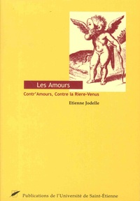 Etienne Jodelle - Les Amours - Contr'Amours. Contre la Riere-Venus.