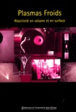 Stéphane Mottin et  Collectif - Plasmas froids - Réactivité en volume et en surfaces.