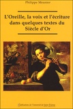 Philippe Meunier - L'oreille, la voix et l'écriture dans quelques textes du Siècle d'Or - Essai de poétique onomastique.