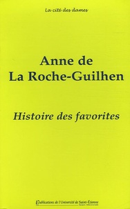 Anne de La Roche-Guilhen - Histoire des favorites - Contenant ce qui s'est passé de plus remarquable sous plusieurs règnes.