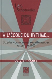 Olivier Hanse - A l'école du rythme... - Utopies communautaires allemandes autour de 1900.