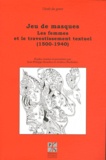 Jean-Philippe Baulieu et Andrea Oberhuber - Jeu de masques - Les femmes et le travestissement textuel (1500-1940).