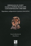 Elisa Bricco - Présences du sujet dans la poésie française contemporaine (1980-2008) - Figuration, configurations et postures énonciatives.