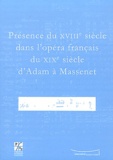 Jean-Christophe Branger et Vincent Giroud - Présence du XVIIIe siècle dans l'opéra français du XIXe siècle d'Adam à Massenet.