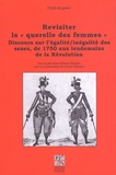 Eliane Viennot - Revisiter la "querelle des femmes" - Discours sur l'égalité/inégalité des sexes, de 1750 aux lendemains de la Révolution.