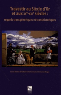 Nathalie Dartai-Maranzana et Emmanuel Marigno - Travestir au Siècle d'Or et aux XXe-XXIe siècles : regards transgéniques et transhistoriques.