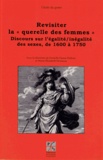 Danielle Haase-Dubosc et Marie-Elisabeth Henneau - Revisiter la "querelle des femmes" - Discours sur l'égalité/inégalité des sexes, de 1600 à 1750.