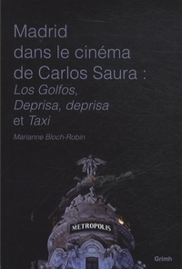 Marianne Bloch-Robin - Madrid dans le cinéma de Carlos Saura - Los Golfos, Deprisa, deprisa et Taxi.