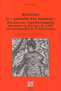 Armel Dubois-Nayt et Marie-Elisabeth Henneau - Revisiter la "querelle des femmes" - Discours sur l'égalité/inégalité des sexes en Europe, de 1400 aux lendemains de la Révolution.