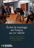 Stéphane Gougelmann et Anne Verjus - Ecrire le mariage en France au XIXe siècle.