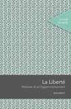 Robert Belot - La liberté - Histoire d'un hyper-monument.