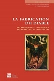 Marie-Joëlle Louison-Lassablière et Christian Jérémie - La fabrication du diable ou pourquoi a-t-on besoin du diable ? (XVe-XVIIIe siècle).
