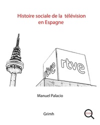 Manuel Palacio - Histoire sociale de la télévision en Espagne.