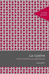 Aurélie Brayet - La cuisine - De la marmite au patrimoine.