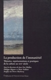 Jean-Yves Mollier et Philippe Régnier - La production de l'immatériel - Théories, représentations et pratiques de la culture au XIXe siècle.