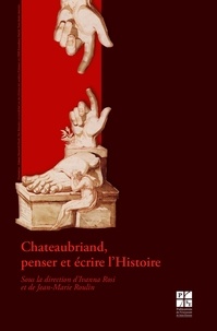 Ivanna Rosi et Jean-Marie Roulin - Chateaubriand, penser et écrire l'Histoire.