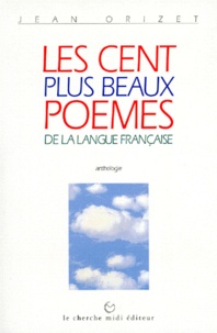 Jean Orizet - Les cent plus beaux poèmes de la langue française.