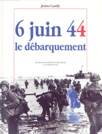 Jérôme Camilly - 6 juin 44, le Débarquement.