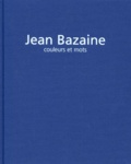Vonick Morel et Henri Maldiney - Jean Bazaine. Couleurs Et Mots.