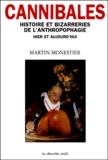 Martin Monestier - Cannibales. - Histoire et bizarreries de l'anthropophagie hier et aujourd'hui.