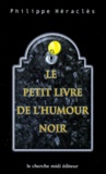 Philippe Héraclès - Le Petit Livre De L'Humour Noir.