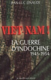 Jean-Luc Einaudi - Viet-Nam ! La Guerre D'Indochine, 1945-1954.