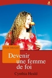 Cynthia Heald - Devenir une femme de foi.