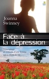 Joanna Swinney - Face à la dépression - Témoignage et conseils d’une femme qui a choisi la vie.