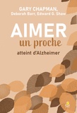 Gary D. Chapman et Deborah Barr - Aimer un proche atteint d’Alzheimer.